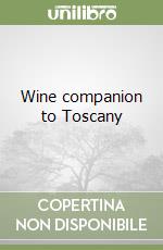 Wine companion to Toscany libro