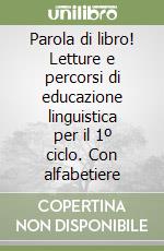 Parola di libro! Letture e percorsi di educazione linguistica per il 1º ciclo. Con alfabetiere (1)