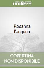 Rosanna l'anguria libro