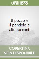 Il pozzo e il pendolo e altri racconti libro