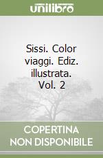 Sissi. Color viaggi. Ediz. illustrata. Vol. 2 libro