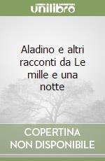 Aladino e altri racconti da Le mille e una notte libro