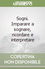 Sogni. Imparare a sognare, ricordare e interpretare