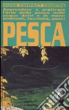 Pesca. Apprendere e praticare l'arte della pesca nelle acque dolci e in mare: ambienti, tecniche, pesci libro