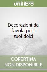 Decorazioni da favola per i tuoi dolci libro