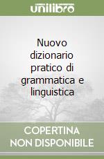 Nuovo dizionario pratico di grammatica e linguistica libro