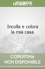 Incolla e colora la mia casa libro