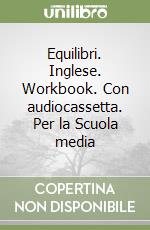 Equilibri. Inglese. Workbook. Con audiocassetta. Per la Scuola media (1) libro