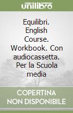 Equilibri. English Course. Workbook. Con audiocassetta. Per la Scuola media (2) libro