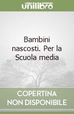 Bambini nascosti. Per la Scuola media libro