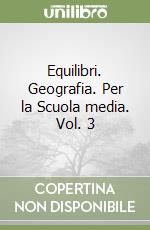 Equilibri. Geografia. Per la Scuola media. Vol. 3 libro