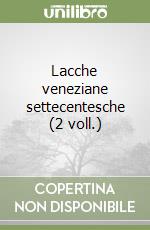 Lacche veneziane settecentesche (2 voll.) libro