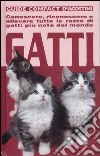 Gatti. Conoscere, riconoscere e allevare tutte le razze di gatti più note del mondo libro