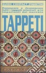 Tappeti. Conoscere e riconoscere tutti i tappeti orientali più importanti del mercato libro