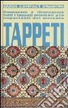 Tappeti. Conoscere e riconoscere tutti i tappeti orientali più importanti del mercato libro