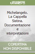 Michelangelo. La Cappella Sistina. Documentazione e interpretazioni libro