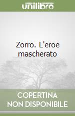 Zorro. L'eroe mascherato libro