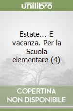 Estate... E vacanza. Per la Scuola elementare (4) libro