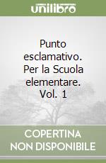 Punto esclamativo. Per la Scuola elementare. Vol. 1 libro