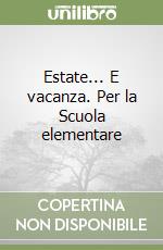 Estate... E vacanza. Per la Scuola elementare (1) libro