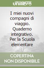 I miei nuovi compagni di viaggio. Quaderno integrativo. Per la Scuola elementare (1) libro