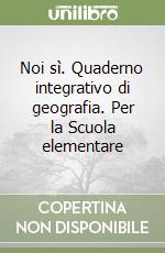 Noi sì. Quaderno integrativo di geografia. Per la Scuola elementare (1) libro