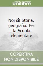 Noi sì! Storia, geografia. Per la Scuola elementare (1) libro