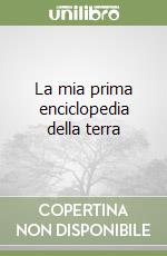 La mia prima enciclopedia della terra libro