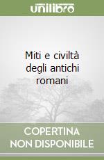 Miti e civiltà degli antichi romani