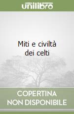 Miti e civiltà dei celti libro