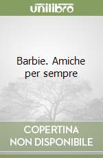 Barbie. Amiche per sempre libro