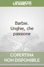 Barbie. Unghie, che passione libro