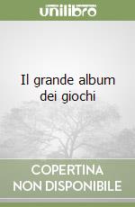 Il grande album dei giochi libro
