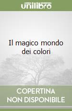 Il magico mondo dei colori libro