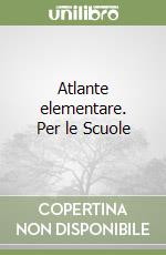 Atlante elementare. Per le Scuole libro