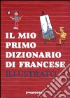 Il mio primo dizionario di francese illustrato libro