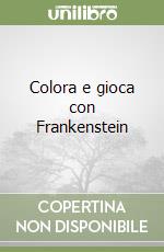 Colora e gioca con Frankenstein libro