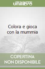 Colora e gioca con la mummia libro