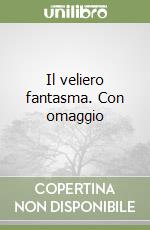 Il veliero fantasma. Con omaggio libro