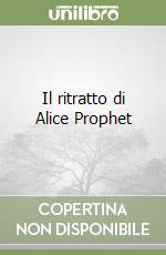 Il ritratto di Alice Prophet libro