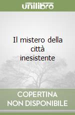 Il mistero della città inesistente libro