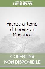 Firenze ai tempi di Lorenzo il Magnifico libro