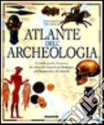 Atlante dell'archeologia. Grande guida illustrata dei siti e dei reperti archeologici più importanti del mondo libro