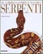 Il libro completo dei serpenti. Oltre 3000 specie di tutto il mondo libro