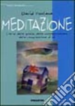 Meditazione. L'arte della quiete, della consapevolezza, della comprensione di sé