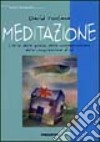 Meditazione. L'arte della quiete, della consapevolezza, della comprensione di sé libro