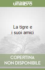 La tigre e i suoi amici libro