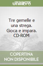 Tre gemelle e una strega. Gioca e impara. CD-ROM libro