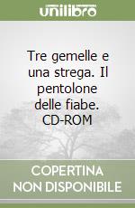 Tre gemelle e una strega. Il pentolone delle fiabe. CD-ROM libro