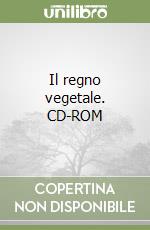 Il regno vegetale. CD-ROM